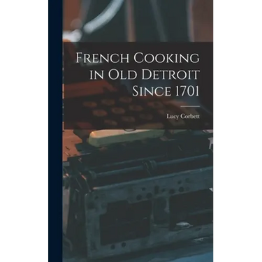 French Cooking in Old Detroit Since 1701