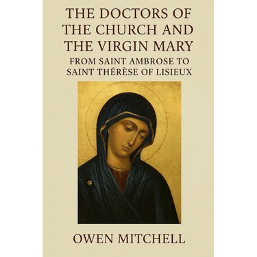 The Doctors of the Church and the Virgin Mary: From Saint Ambrose to Saint Thérèse of Lisieux