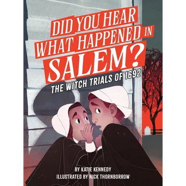 Did You Hear What Happened in Salem?: The Witch Trials of 1692