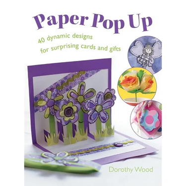Paper Pop Up: 40 Dynamic Designs for Suprising Cards and Gifts