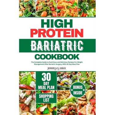 High Protein Bariatric Cookbook: The Complete Guide to Nutritious and Delicious Recipes For Weight Management After Bariatric Surgery, With 30 Day Mea