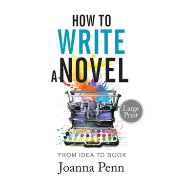 How to Write a Novel. Large Print.: From Idea to Book