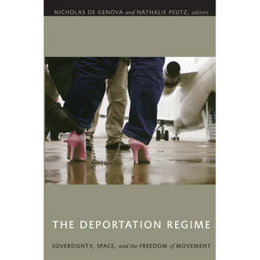 The Deportation Regime: Sovereignty, Space, and the Freedom of Movement