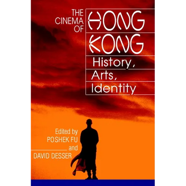 The Cinema of Hong Kong: History, Arts, Identity