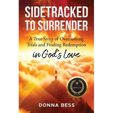 Sidetracked to Surrender: A True Story of Overcoming Trials and Finding Redemption in God's Love