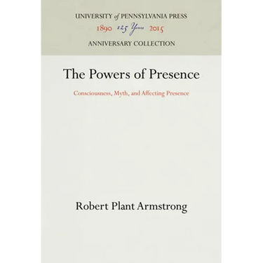 The Powers of Presence: Consciousness, Myth, and Affecting Presence