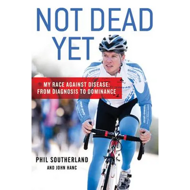 Not Dead Yet: My Race Against Disease: From Diagnosis to Dominance