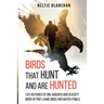 Birds That Hunt and Are Hunted: Life Histories of One Hundred and Seventy Birds of Prey, Game Birds and Water-fowls