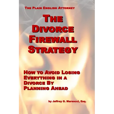 The Divorce Firewall Strategy: How to Avoid Losing Everything in a Divorce By Planning Ahead