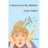 I Almost Lost My Marbles...Until I Didn't