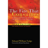 The Fire That Consumes: A Biblical and Historical Study of the Doctrine of Final Punishment, Third Edition