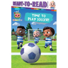 Time to Play Soccer!: Ready-To-Read Ready-To-Go!
