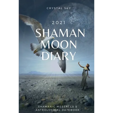 Shaman Moon Diary 2021: Shamanic Messages & Astrological Datebook