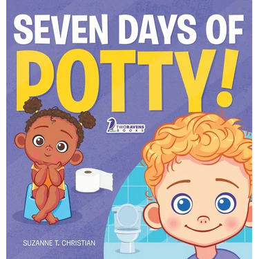 Seven Days of Potty!: A Fun Read-Aloud Toddler Book About Going Potty