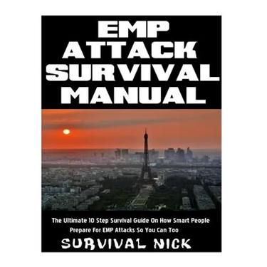 EMP Attack Survival Manual: The Ultimate 10 Step Survival Guide On How Smart People Prepare For EMP Attack So You Can Too