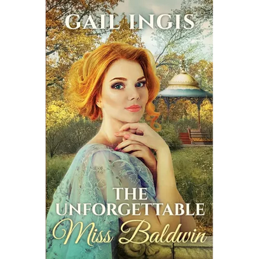 The Unforgettable Miss Baldwin: A Sweet Historical Romance With A Mystery Twist