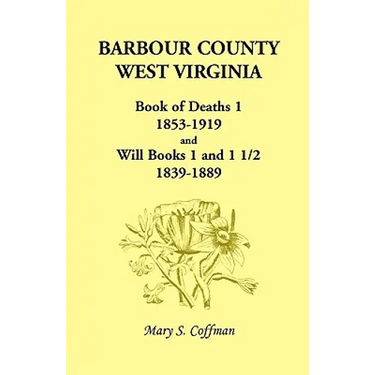 Barbour County, West Virginia, Book of Deaths 1, 1853-1919 and Will Books 1 and 1 1/2, 1839-1889