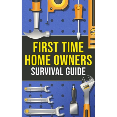 First-Time Homeowner's Survival Guide