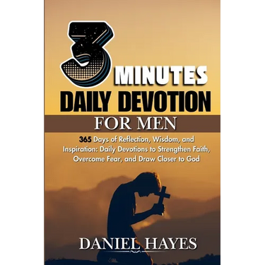3 Minutes Daily Devotional For Men: 365 Days of Reflection, Wisdom, and Inspiration: Daily Devotions to Strengthen Faith, Overcome Fear, and Draw Clos