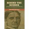 Behind the Scenes: Or, Thirty years a slave, and Four Years in the White House