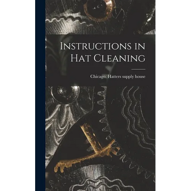 Instructions in Hat Cleaning