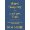Shared Prosperity in a Fractured World: A New Economics for the Middle Class, the Global Poor, and Our Climate