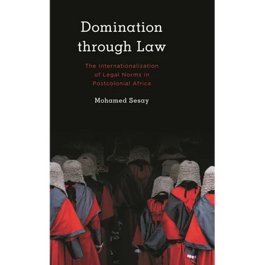 Domination Through Law: The Internationalization of Legal Norms in Postcolonial Africa