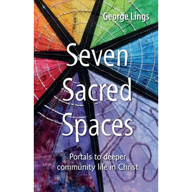 Seven Sacred Spaces: Portals to deeper community life in Christ