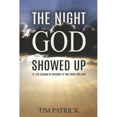 The Night God Showed Up: 11 Life Lessons to Consider in Your Walk with God