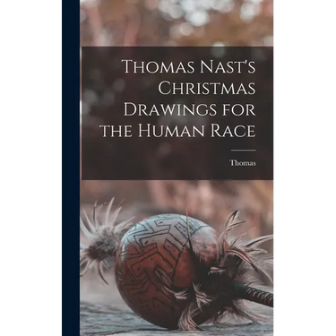 Thomas Nast's Christmas Drawings for the Human Race
