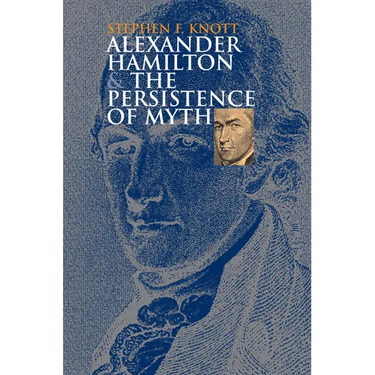 Alexander Hamilton and the Persistence of Myth