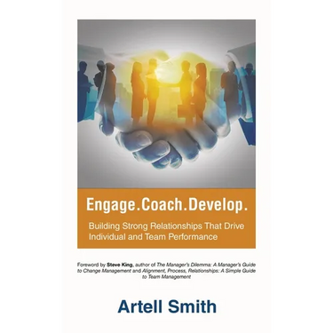 Engage. Coach. Develop.: Building Strong Relationships That Drive Individual and Team Performance