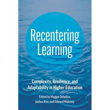 Recentering Learning: Complexity, Resilience, and Adaptability in Higher Education