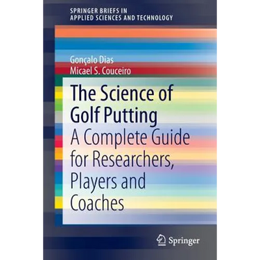 The Science of Golf Putting: A Complete Guide for Researchers, Players and Coaches