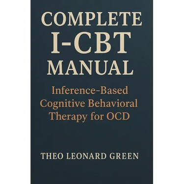 Complete I-CBT Manual: Inference-Based Cognitive Behavioral Therapy for OCD