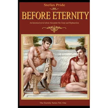 Before Eternity: An Historical Novel and Love Story About Alexander the Great and His Lover Hephaestion