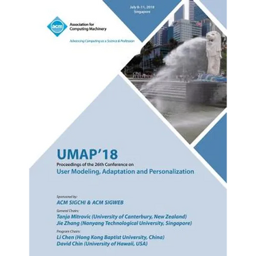 Umap '18: Proceedings of the 26th Conference on User Modeling, Adaptation and Personalization