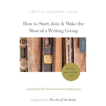How to Start, Join & Make the Most of a Writing Group: A Quick Guide for Classrooms and Writing Groups-Includes Peer Critique Tips! Companion to The A