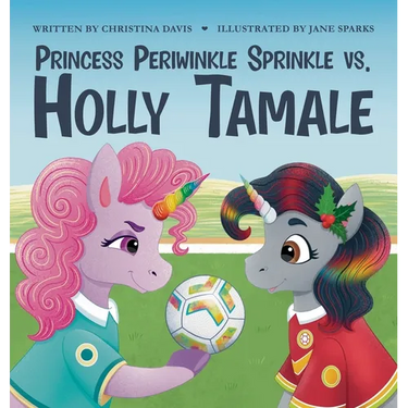 Princess Periwinkle Sprinkle vs. Holly Tamale: An Enchanted Rainbow Realm Book