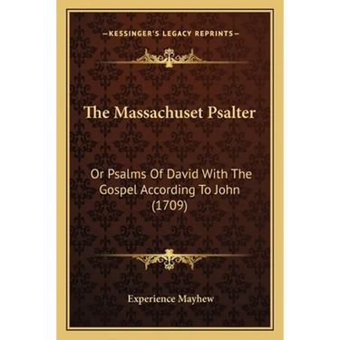 The Massachuset Psalter: Or Psalms Of David With The Gospel According To John (1709)