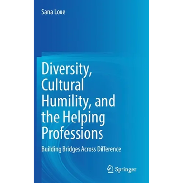 Diversity, Cultural Humility, and the Helping Professions: Building Bridges Across Difference