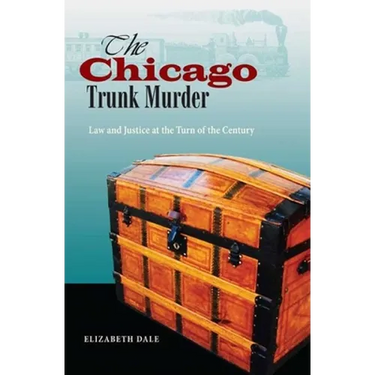 The Chicago Trunk Murder: Law and Justice at the Turn of the Century
