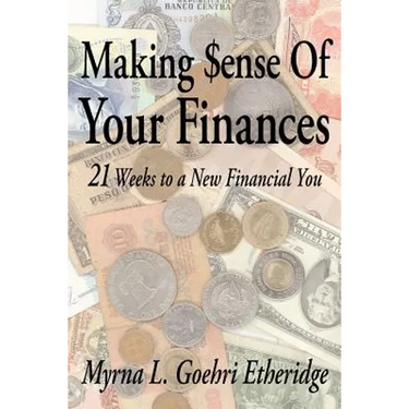 Making $ense Of Your Finances: 21 Weeks to a New Financial You
