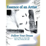 Essence of an Artist: Follow Your Dream: Follow Your Dream: Loren Ellis an Auto-Bio Her Art, Poetry & Life