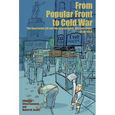 From Popular Front to Cold War: The Interracial Left and the International Workers Order, 1930-1954