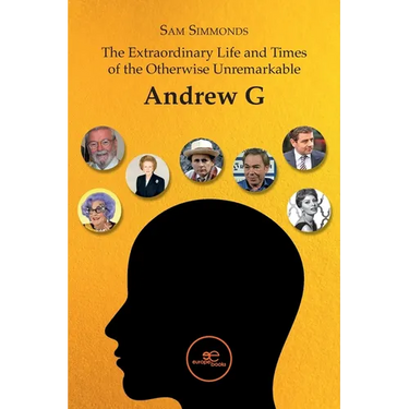 The Extraordinary Life and Times of the Otherwise Unremarkable Andrew G