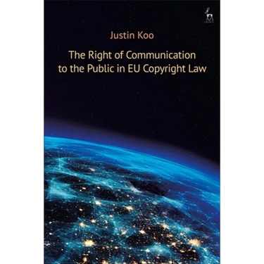 The Right of Communication to the Public in EU Copyright Law