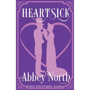 Heartsick: A Sweet "Pride & Prejudice" Variation