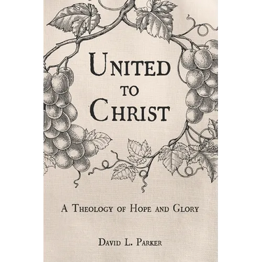 United to Christ: A Theology of Hope and Glory