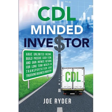 CDL Minded Investor: Have Unlimited Income, Build Passive Cash Flow, and Gain Infinite Returns for Long Term Wealth in Transportation and T